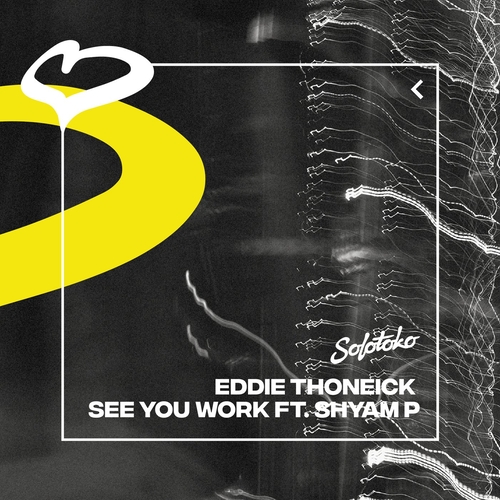 Eddie Thoneick, Shyam P - See You Work (Extended Mix) [SOLOTOKO107]
